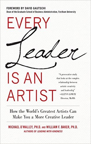 Every Leader is an Artist: How the World's Greatest Artists Can Make You a More Creative Leader