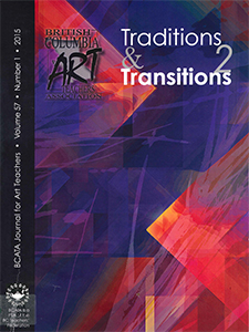 BCATA Journal for Art Teachers, Vol 27, No 1, 2015: Traditions and Transitions 2 *