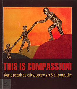 This is Compassion: Young People's Stories, Poetry, Art and Photography