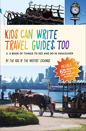 Kids Can Write Travel Guides, Too: A Book of Things to See and Do in Vancouver