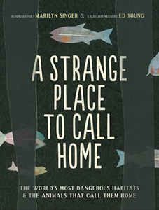 A Strange Place to Call Home: The World's Most Dangerous Habitats and the Animals...