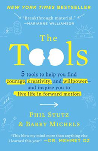 The Tools: 5 Tools to Help You Find Courage, Creativity and Willpower - and Inspire You to Live 