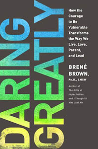 Daring Greatly: How the Courage to Be Vulnerable Transforms the Way We Live, Love, Parent & Lead