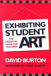 Exhibiting Student Art: The Essential Guide for Teachers