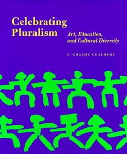 Celebrating Pluralism: Art,  Education and Cultural Diversity