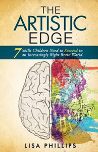 The Artistic Edge: 7 Skills Children Need to Succeed in an Increasingly Right Brain World