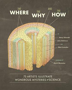 The Where, the Why and the How: 75 Artists Illustrate Wondrous Mysteries of Science