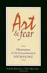 Art and Fear: Observations on The Perils (and Rewards) of Artmaking