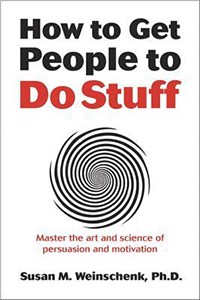 How to Get People to Do Stuff: Master the Art and Science of Persuasion and Motivation